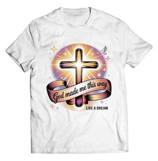 "God Made Me This Way" Tee – White | Live A Dream Apparel | Faith-Based Streetwear Shirt