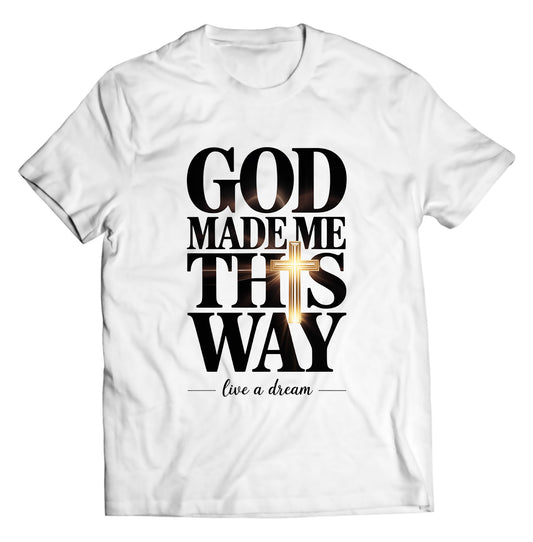 "God Made Me This Way" Tee – White | Live A Dream Apparel | Faith-Based Streetwear Shirt