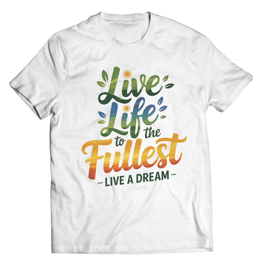 "Live Life to the Fullest" Tee – White | Live A Dream Apparel | Positive Lifestyle Shirt