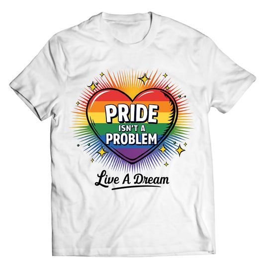 "Pride Isn’t a Problem" Rainbow Heart Graphic Tee – Live A Dream LGBTQ+ Affirmation Shirt